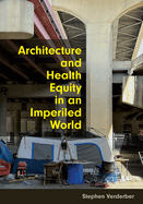 Architecture and Health Equity in an Imperiled World