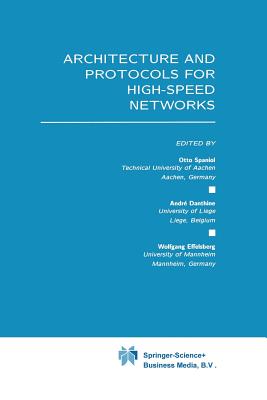 Architecture and Protocols for High-Speed Networks - Spaniol, Otto (Editor), and Danthine, Andr� (Editor), and Effelsberg, Wolfgang (Editor)