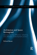 Architecture and Space Re-imagined: Learning from the difference, multiplicity, and otherness of development practice