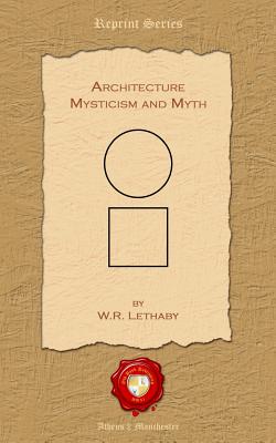 Architecture. Mysticism and Myth - Lethaby, William Richard