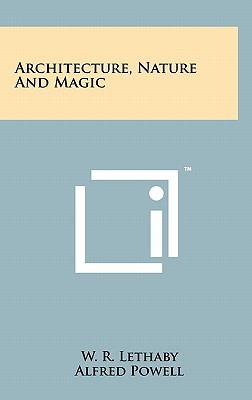 Architecture, Nature And Magic - Lethaby, W R, and Powell, Alfred