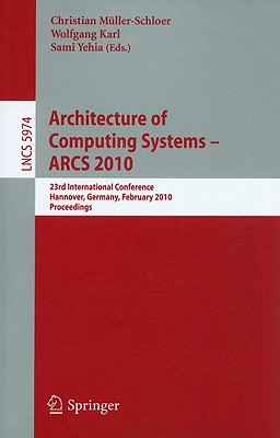Architecture of Computing Systems--ARCS 2010 - M�ller-Schloer, Christian (Editor), and Karl, Wolfgang (Editor), and Yehia, Sami (Editor)
