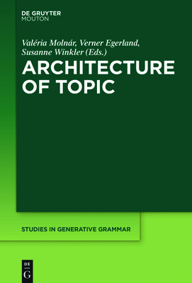Architecture of Topic - Moln�r, Val�ria (Editor), and Egerland, Verner (Editor), and Winkler, Susanne (Editor)