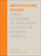 Architecture School: Three Centuries of Educating Architects in North America