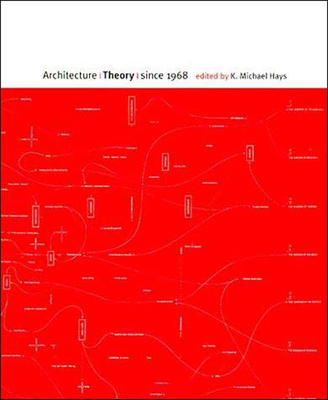 Architecture Theory Since 1968 - Hays, K Michael (Editor)
