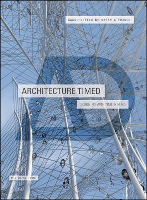 Architecture Timed: Designing with Time in Mind - Franck, Karen A. (Guest editor)