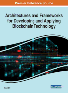 Architectures and Frameworks for Developing and Applying Blockchain Technology
