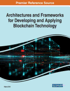 Architectures and Frameworks for Developing and Applying Blockchain Technology