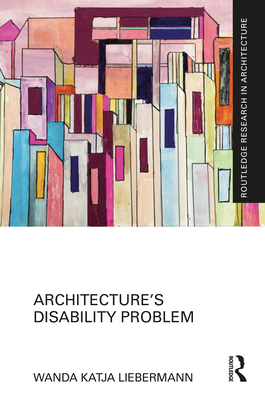 Architecture's Disability Problem - Liebermann, Wanda Katja
