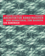 Architektur Konstruieren: Vom Rohmaterial Zum Bauwerk. Ein Handbuch