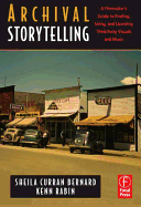 Archival Storytelling: A Filmmaker's Guide to Finding, Using, and Licensing Third-Party Visuals and Music
