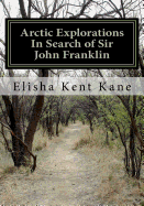 Arctic explorations in search of Sir John Franklin
