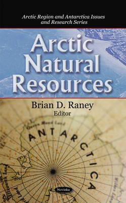 Arctic Natural Resources - Raney, Brian D (Editor)