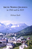 Arctic Norway Journeys: in 1960 and in 2023
