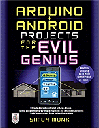 Arduino + Android Projects for the Evil Genius: Control Arduino with Your Smartphone or Tablet