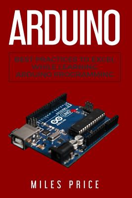 Arduino: Best Practices to Excel While Learning Arduino Programming - Price, Miles