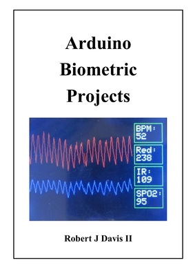 Arduino Biometric Projects - Davis, Robert James, II