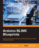 Arduino BLINK Blueprints: Get the most out of your Arduino to develop exciting and creative LED-based projects