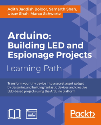 Arduino: Building LED and Espionage Projects - Boloor, Adith Jagdish, and Shah, Samarth, and Shah, Utsav