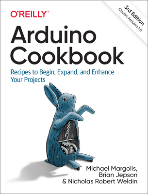 Arduino Cookbook: Recipes to Begin, Expand, and Enhance Your Projects - Margolis, Michael, and Jepson, Brian, and Weldin, Nicholas Robert