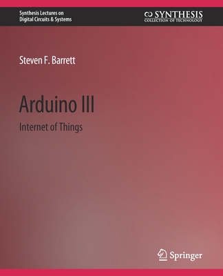 Arduino III: Internet of Things - Barrett, Steven F.