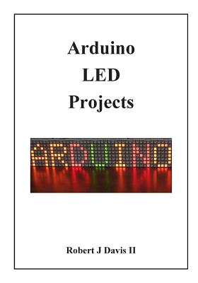 Arduino LED Projects - Davis, Robert J, II