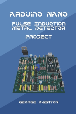 Arduino Nano Pulse Induction Metal Detector Project - Overton, George