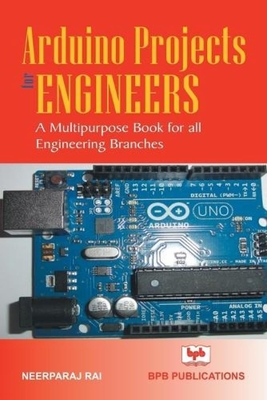 Arduino Projects for Engineers - Rai, Neerparaj