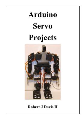 Arduino Servo Projects - Davis, Robert J, II