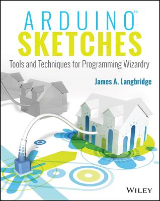Arduino Sketches: Tools and Techniques for Programming Wizardry - Langbridge, James A