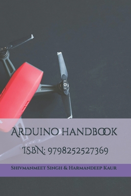 Arduino Starter Guide - Kaur, Harmandeep, and Singh, Shivmanmeet