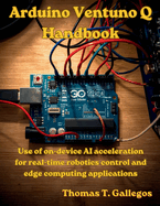 Arduino Ventuno Q Handbook: Use of on-device AI acceleration for real-time robotics control and edge computing applications