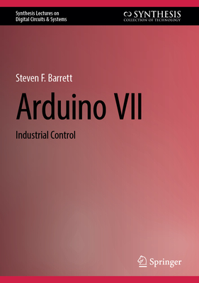 Arduino VII: Industrial Control - Barrett, Steven