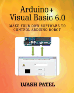 Arduino + Visual Basic 6.0: Make your own software to control Arduino Robot