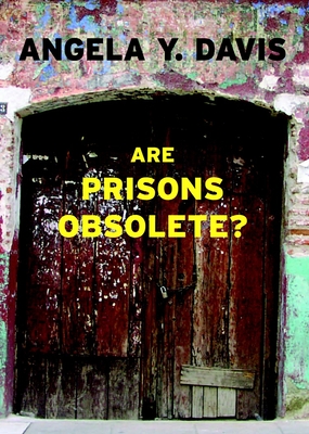 Are Prisons Obsolete? - Davis, Angela Y