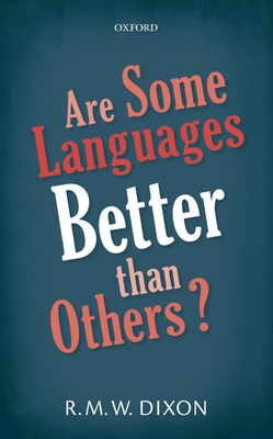 Are Some Languages Better than Others? - Dixon, R. M. W.