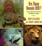 Are Those Animals Real?: How Museums Prepare Wildlife Exhibits