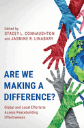 Are We Making a Difference?: Global and Local Efforts to Assess Peacebuilding Effectiveness