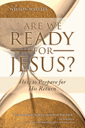 Are We Ready for Jesus?: How to Prepare for His Return