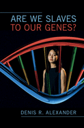 Are We Slaves to Our Genes?