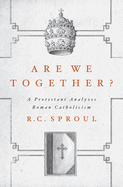 Are We Together?: A Protestant Analyzes Roman Catholicism