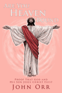 Are You Heaven Bound?: Proof That God and His Son Jesus Christ Exist