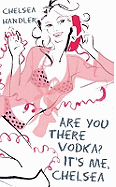 Are You There Vodka? It's Me, Chelsea