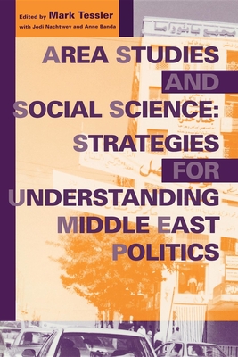 Area Studies and Social Science - Tessler, Mark, Professor (Editor), and Nachtwey, Jodi (Editor), and Dressel, Anne (Editor)