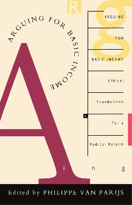 Arguing for Basic Income: Ethical Foundations for a Radical Reform - Van Parijs, Philippe (Editor)