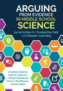 Arguing from Evidence in Middle School Science: 24 Activities for Productive Talk and Deeper Learning