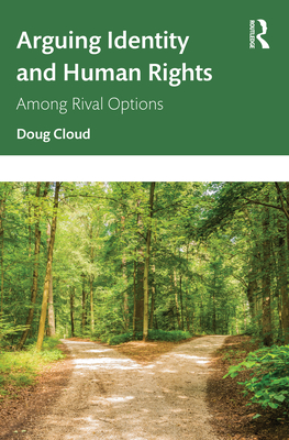 Arguing Identity and Human Rights: Among Rival Options - Cloud, Doug