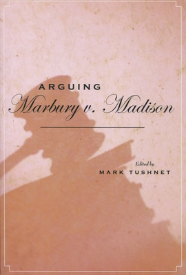 Arguing Marbury V. Madison - Tushnet, Mark (Editor)