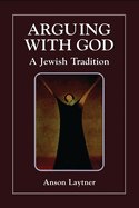 Arguing with God: A Jewish Tradition