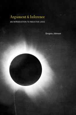 Argument and Inference: An Introduction to Inductive Logic - Johnson, Gregory